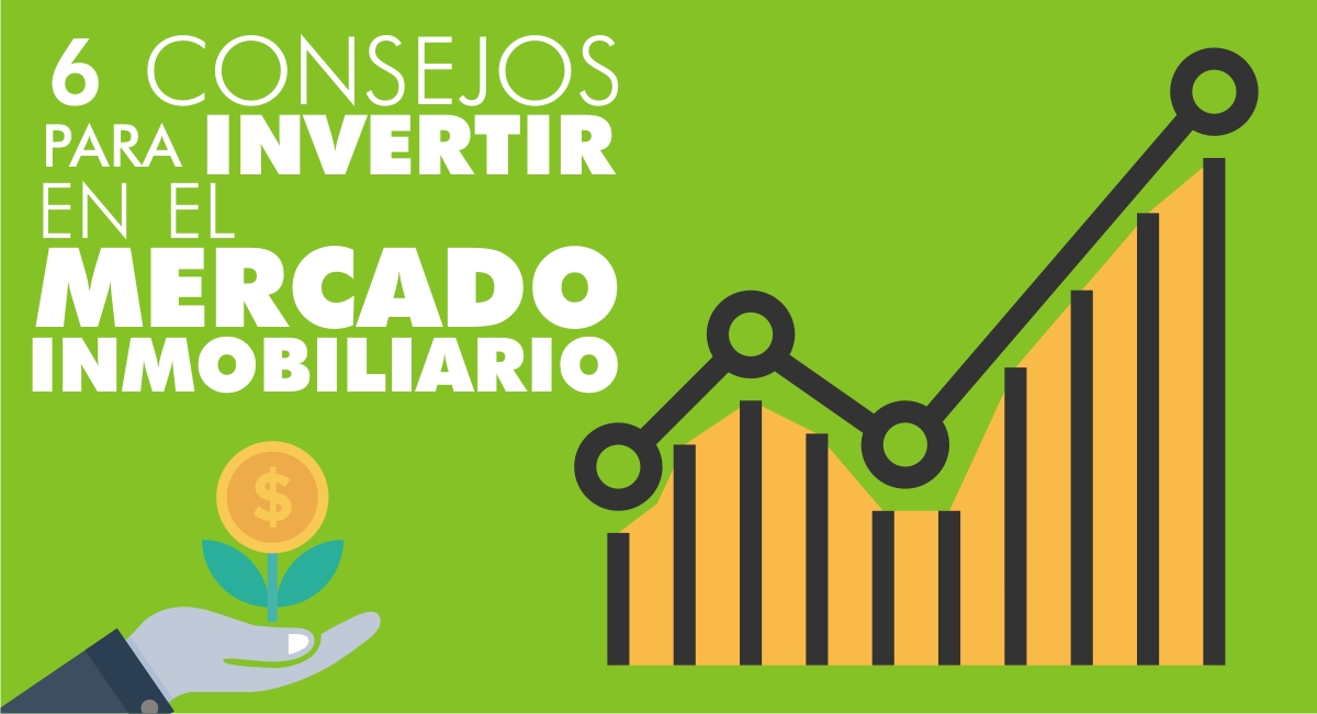 
6 Consejos para Invertir en el Mercado Inmobiliario