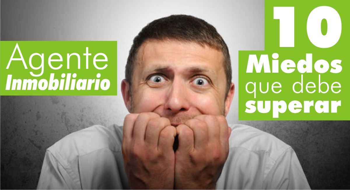 
Agente Inmobiliario: 10 Miedos que debe superar